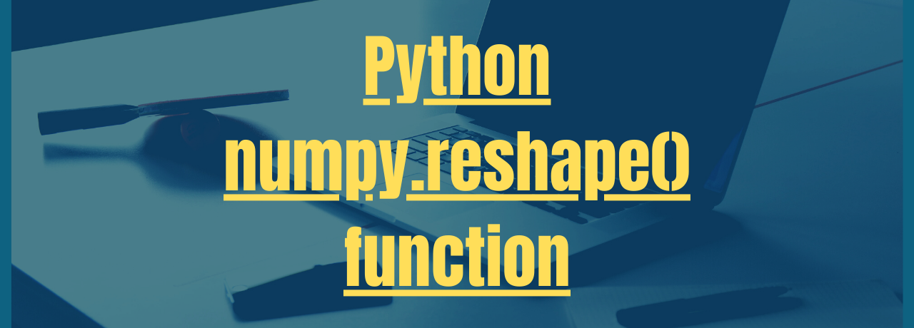 Python Numpy Reshape Function AskPython